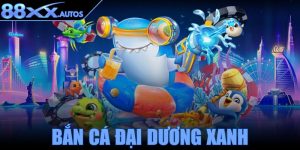 Bắn cá đại dương xanh