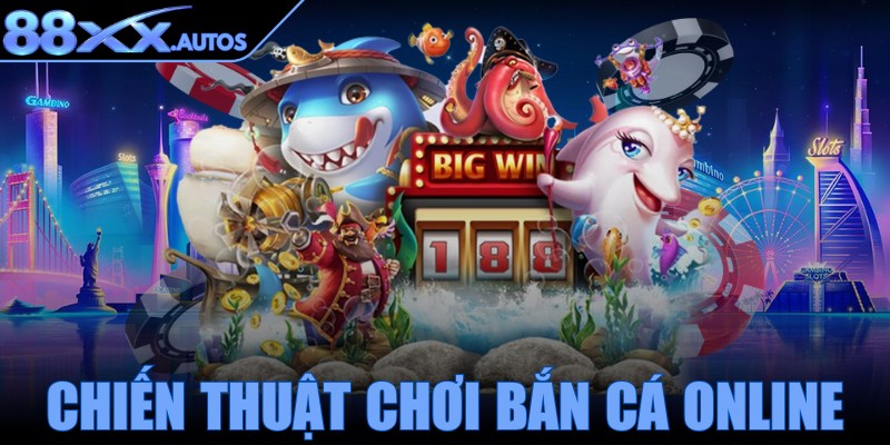 Chiến thuật chơi bắn cá online