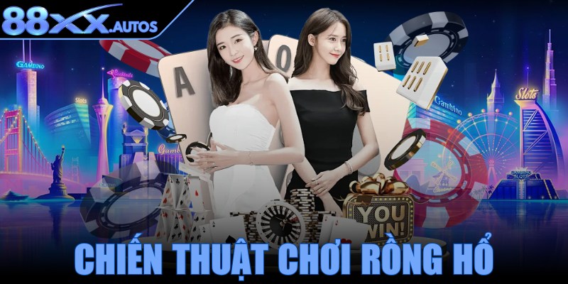 Chiến thuật chơi Rồng Hổ