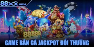 Game bắn cá jackpot đổi thưởng