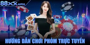 Hướng dẫn chơi Phỏm trực tuyến