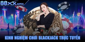 Kinh nghiệm chơi Blackjack trực tuyến