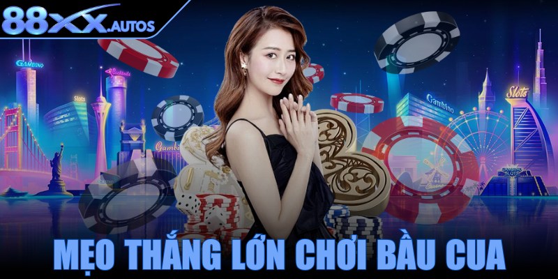 Mẹo thắng lớn chơi Bầu Cua