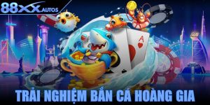 Trải nghiệm bắn cá hoàng gia